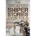 The Greatest Sniper Stories Ever Told