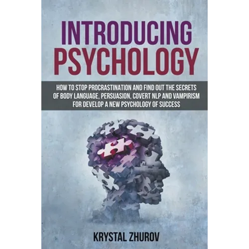 Introducing Psychology: How to Stop Procrastination and Find Out the Secrets of Body Language, Persuasion, Covert NLP and Vampirism for Develop a New