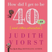 How Did I Get to Be Forty: And Other Atrocities