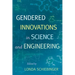 Gendered Innovations in Science and Engineering