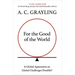 For the Good of the World: Why Our Planet's Crises Need Global Agreement Now