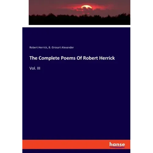 The Complete Poems Of Robert Herrick: Vol. III