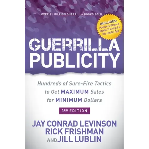 Guerrilla Publicity: Hundreds of Sure-Fire Tactics to Get Maximum Sales for Minimum Dollars