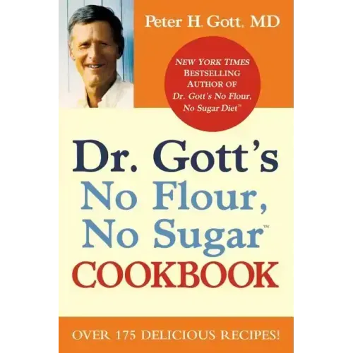 Dr. Gott's No Flour, No Sugar(tm) Cookbook