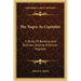 The Negro as Capitalist: A Study of Banking and Business Among American Negroes