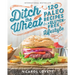 Ditch the Wheat: 120 Paleo Recipes for a Gluten-Free Lifestyle