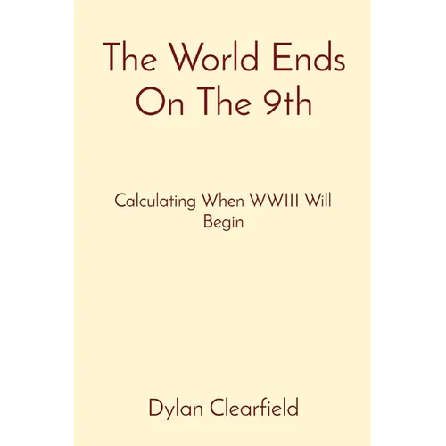 The World Ends On The 9th: Calculating When WWIII Will Begin