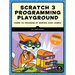 Scratch 3 Programming Playground: Learn to Program by Making Cool Games