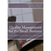 Quality Management for the Small Business: A basic guide to managing quality in a small company