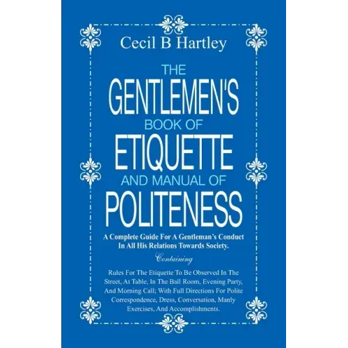 The Gentlemen's Book of Etiquette and Manual of Politeness
