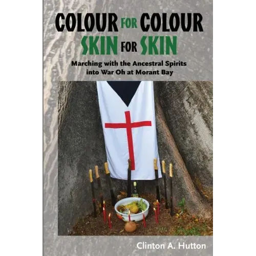 Colour for Colour Skin for Skin: Marching with the Ancestral Spirits Into War Oh at Morant Bay