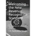 Welcoming the New Revenue Recognition Standard: ASC 606 Revenue from Contracts with Customers Second Edition