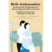Birth Ambassadors: Doulas and the Re-Emergence of Woman-Supported Birth in America