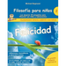 Filosofía para niños: Felicidad. Las mejores 44 preguntas para filosofar con niños y adolescentes