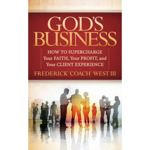 God's Business: How to Supercharge Your Faith, Your Profit, and Your Client Experience