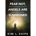 Fear Not, Angels Are Summoned: How One Woman Overcame Unimaginable Suffering to Live a Life of Joy