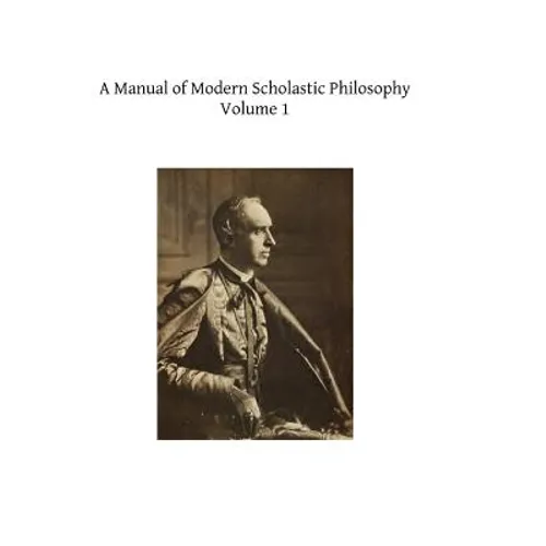 A Manual of Modern Scholastic Philosophy