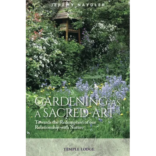 Gardening as a Sacred Art: Towards the Redemption of Our Relationship with Nature
