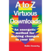 A to Z Virtuous Downloads: An energetic method for making positive changes to your life