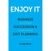 Enjoy It: Business Succession & Exit Planning