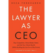 The Lawyer As CEO: Stay Competitive, Attract Better Talent, and Get Your Clients Results (While Building the Law Firm of the Future)