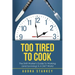 Too Tired to Cook: The Shift Worker's Guide to Working (And Surviving) in a 24/7 World