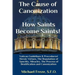 The Cause of Canonization How Saints Become Saints!: Vatican Guidelines & Procedures (Volume 1)