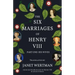 The Six Marriages of Henry VIII: Part One: His Wives