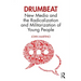 Drumbeat: New Media and the Radicalization and Militarization of Young People