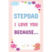 Stepdad I Love You Because: Prompted Fill In The Blanks Books For Kids To Write About Their Stepfather: Perfect Father's Day And Birthday Gifts