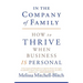 In the Company of Family: How to Thrive When Business Is Personal