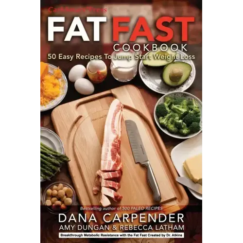 Fat Fast Cookbook: 50 Easy Recipes to Jump Start Your Low Carb Weight Loss