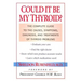 Could It Be My Thyroid?: The Complete Guide to the Causes, Symptoms, Diagnosis, and Treatments of Thyroid Problems