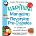 The Everything Guide to Managing and Reversing Pre-Diabetes: Your Complete Guide to Treating Pre-Diabetes Symptoms