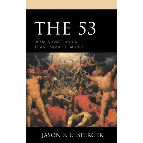 The 53: Rituals, Grief, and a Titan II Missile Disaster