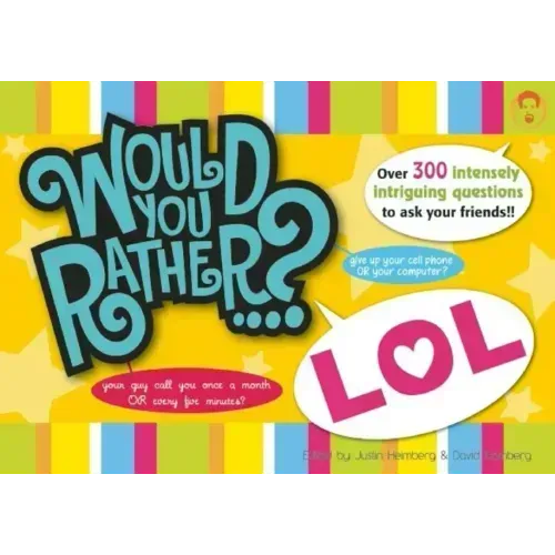 Would You Rather...? Lol: Over 300 Intensely Intriguing Questions to Ask Your Friends!!