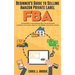 Beginner's Guide to Selling Amazon Private Label FBA: Create successful E-Commerce business LAUNCH your first product and make Extra passive Income