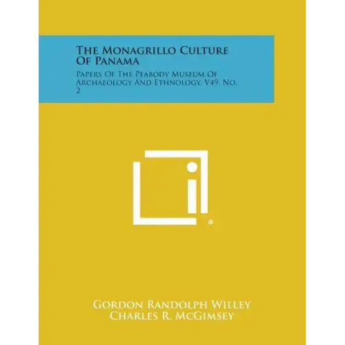 The Monagrillo Culture of Panama: Papers of the Peabody Museum of Archaeology and Ethnology, V49, No. 2
