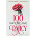 100 Ways to Love Darcy: A Pride and Prejudice Variation