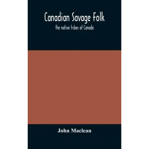 Canadian savage folk: the native tribes of Canada
