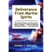 Deliverance from Marine Spirits: Powerful Prayers to Overcome Marine Spirits - Spirit Husbands and Spirit Wives - Permanently.