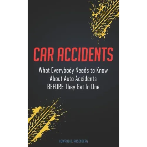 Car Accidents: What Everybody Needs to Know About Auto Accidents BEFORE They Get In One