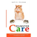Hamster Care: The Essential Guide to Ownership, Care, & Training For Your Pet