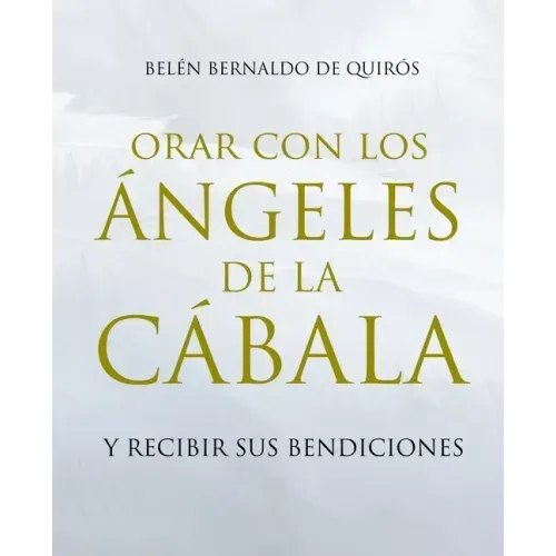 Orar Con Los Ángeles de la Cábala: Y Recibir Sus Bendiciones