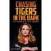 Chasing Tigers in the Dark: Life Lessons of a Fierce Survivor