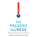 The Present Illness: American Health Care and Its Afflictions