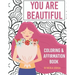 You Are Beautiful: Coloring & Affirmation Book: Relaxation, Encouragement, and Affirmations For Teen Girls: 48 Designs, Measures "8.5 x 1