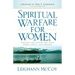 Spiritual Warfare for Women: Winning the Battle for Your Home, Family, and Friends