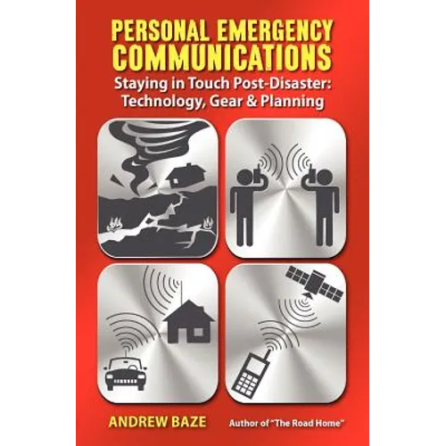 Personal Emergency Communications: Staying in Touch Post-Disaster: Technology, Gear and Planning
