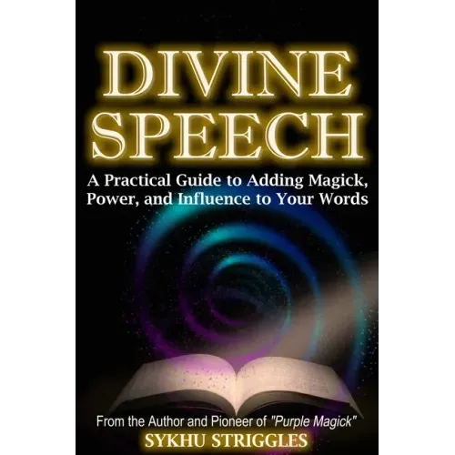 Divine Speech: A Practical Guide to Adding Magick, Power, and Influence to Your Words